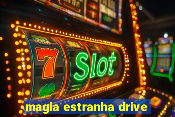 magia estranha drive